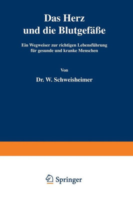 Das Herz Und Die Blutgefäße: Ein Wegweiser Zur Richtigen Lebensführung Für Gesunde Und Kranke Menschen