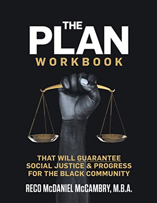 THE PLAN WORKBOOK: that will GUARANTEE Social Justice & Progress for the Black Community