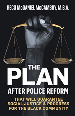 The Plan: After Police Reform That Will GUARANTEE Social Justice and Progress for the Black Community