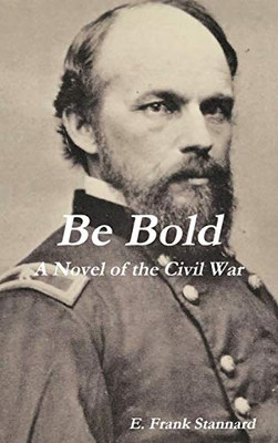 Be Bold: A Novel of the Civil War