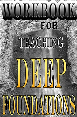 DEEP FOUNDATIONS WORKBOOK: Teachers Edition