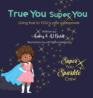 True You Super You: Living True to You is Your Superpower (001) (Super You Sparkle Crew)