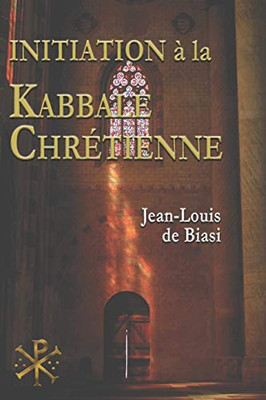 Initiation à la Kabbale chrétienne: Le mystérieux héritage de lOrdre Kabbalistique de la Rose-Croix (French Edition)