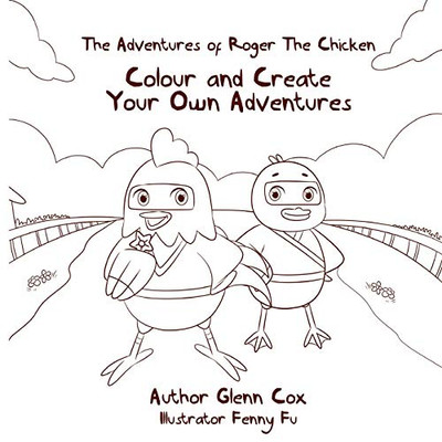 The Adventures of Roger the Chicken: Colour and Create Your Own Adventures