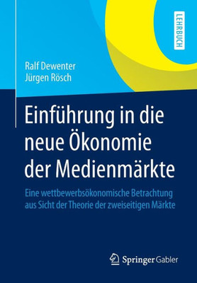 EinfÃ¼hrung in Die Neue Ã–konomie Der MedienmÃ¤rkte: Eine WettbewerbsÃ¶konomische Betrachtung Aus Sicht Der Theorie Der Zweiseitigen MÃ¤rkte