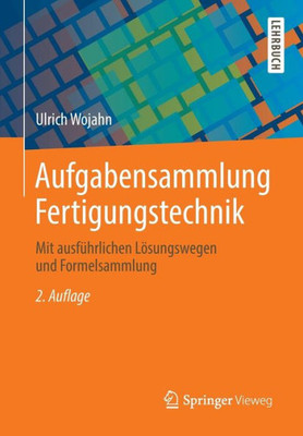 Aufgabensammlung Fertigungstechnik: Mit Ausführlichen Lösungswegen Und Formelsammlung