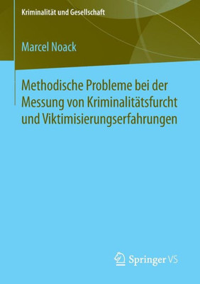 Methodische Probleme Bei Der Messung Von Kriminalitätsfurcht Und Viktimisierungserfahrungen