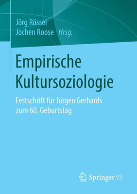 Empirische Kultursoziologie: Festschrift FÃ¼r JÃ¼rgen Gerhards Zum 60. Geburtstag