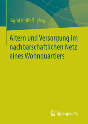 Altern Und Versorgung Im Nachbarschaftlichen Netz Eines Wohnquartiers: Zur Kooperation Eines AltenhilfetrÃ¤gers Und Einer Wohnbaugenossenschaft Bei Der