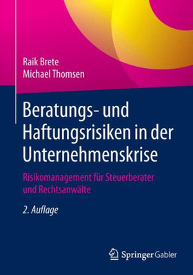 Beratungs- Und Haftungsrisiken in Der Unternehmenskrise: Risikomanagement Für Steuerberater Und Rechtsanwälte