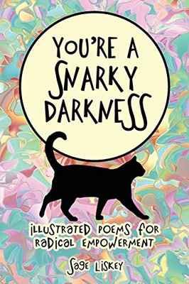 You're A Snarky Darkness: Illustrated Poems For Radical Empowerment - Paperback