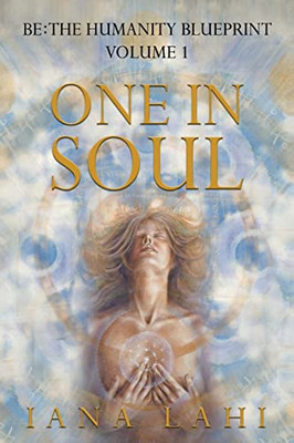 One in Soul: Unlocking the Power of Your Soul (Be: The Humanity Blueprint)