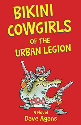 Bikini Cowgirls of the Urban Legion: A legendary comedy (The Urban Legion Trilogy)