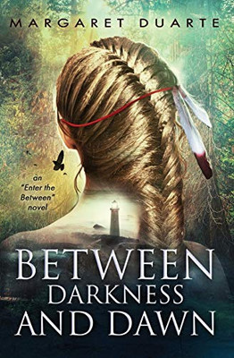 Between Darkness and Dawn: A paranormal adventure of personal growth and transformation (Enter the Between) (Volume 2)