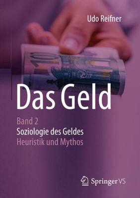 Das Geld: Band 2 Soziologie Des Geldes - Heuristik Und Mythos