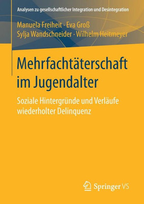 Mehrfachtäterschaft Im Jugendalter: Soziale Hintergründe Und Verläufe Wiederholter Delinquenz