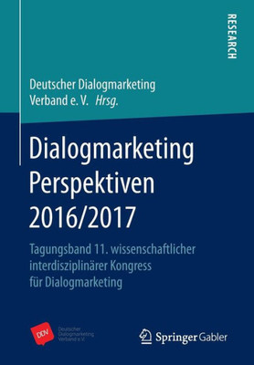 Dialogmarketing Perspektiven 2016/2017: Tagungsband 11. Wissenschaftlicher InterdisziplinÃ¤rer Kongress FÃ¼r Dialogmarketing
