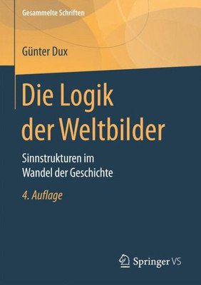 Die Logik Der Weltbilder: Sinnstrukturen Im Wandel Der Geschichte