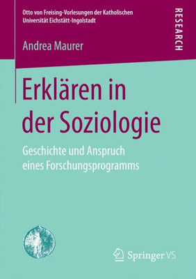 ErklÃ¤ren in Der Soziologie: Geschichte Und Anspruch Eines Forschungsprogramms
