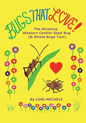 BUGS THAT LOVE!: The Amazing Western Conifer Seed Bug (& Shield Bugs Too!)