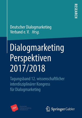 Dialogmarketing Perspektiven 2017/2018: Tagungsband 12. Wissenschaftlicher Interdisziplinärer Kongress Für Dialogmarketing