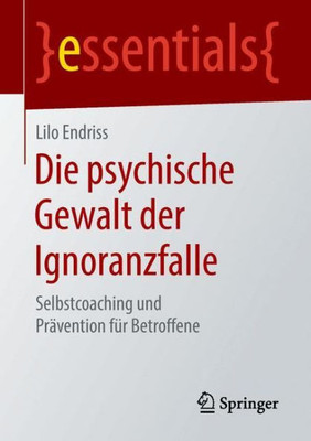 Die Psychische Gewalt Der Ignoranzfalle: Selbstcoaching Und PrÃ¤vention FÃ¼r Betroffene