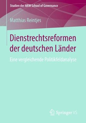 Dienstrechtsreformen Der Deutschen Länder: Eine Vergleichende Politikfeldanalyse