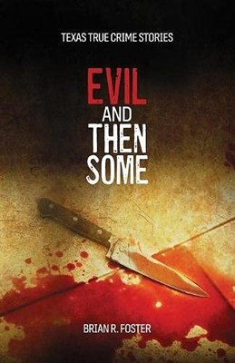 Evil and Then Some (Texas True Crime)