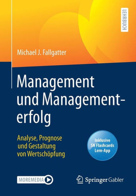 Management Und Managementerfolg: Analyse, Prognose Und Gestaltung Von WertschÃ¶pfung