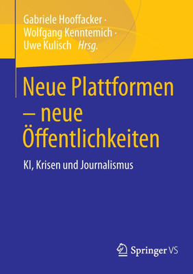 Neue Plattformen - Neue Öffentlichkeiten: Ki, Krisen Und Journalismus