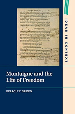 Montaigne and the Life of Freedom (Ideas in Context)