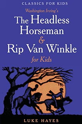 The Headless Horseman & Rip Van Winkle for Kids (Classics for Kids)