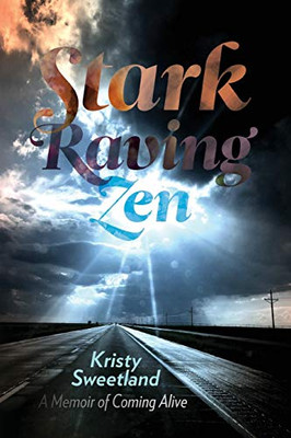Stark Raving Zen: A Memoir of Coming Alive