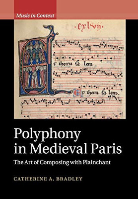 Polyphony in Medieval Paris: The Art of Composing with Plainchant (Music in Context)