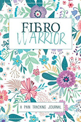 Fibro Warrior: A Symptom & Pain Tracking Journal for Fibromyalgia and Chronic Pain - 9780981353067