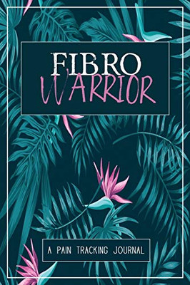 Fibro Warrior: A Symptom & Pain Tracking Journal for Fibromyalgia and Chronic Pain - 9780981353036