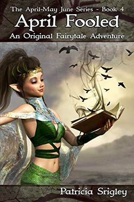 April Fooled: An Original Fairy Tale Adventure (The April-May June Series)