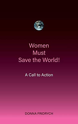 Women Must Save the World! A Call to Action