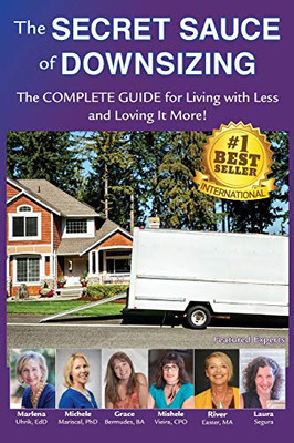 The Secret Sauce of Downsizing: The Complete Guide for Living with Less and Loving It More