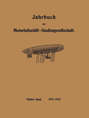 Jahrbuch Der Motorluftschiff-Studiengesellschaft: FÃ¼nfter Band