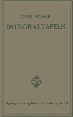 Integraltafeln: Für Ingenieure Und Verwandte Berufe Sowie Für Studierende Technischer Hoch- Und Fachschulen