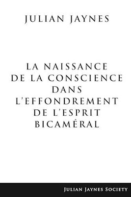 La Naissance de la Conscience dans LEffondrement de LEsprit Bicaméral (French Edition)