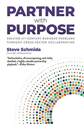 Partner with Purpose: Solving 21st-Century Business Problems Through Cross-Sector Collaboration