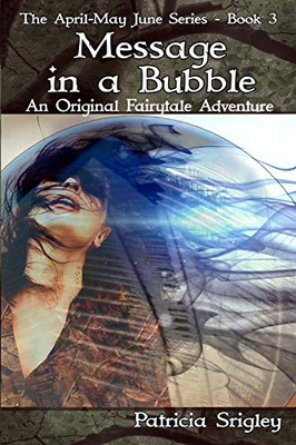 Message in a Bubble: An Original Fairy Tale Adventure (The April-May June Series)