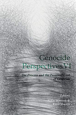 Genocide Perspectives VI: The Process and the Personal Cost of Genocide