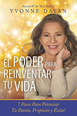 EL PODER PARA REINVENTAR TU VIDA: 7 PASOS PARA POTENCIAR TU PASIÓN, PROPÓSITO Y ÉXITO (Edición Deluxe) (Spanish Edition)