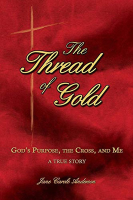 The Thread of Gold: God's Purpose, the Cross, and Me