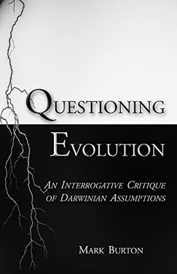 Questioning Evolution: An Interrogative Critique of Darwinian Assumptions