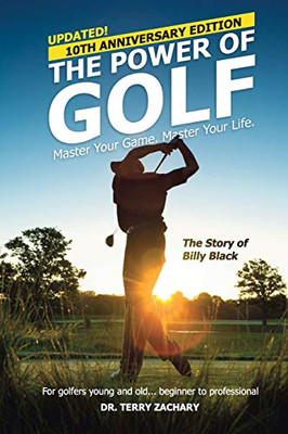 The Power Of Golf: Master Your Game. Master Your Life.