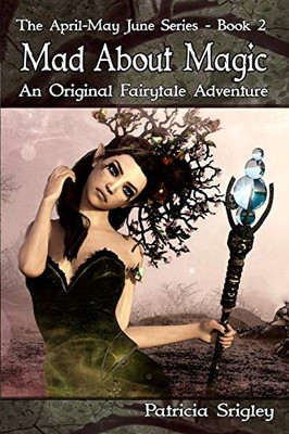 Mad About Magic: An Original Fairy Tale Adventure (The April-May June Series)